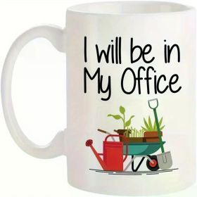 1pc Funny Garden-Themed Ceramic Coffee Mug – "I'll Be in My Office" Design with Gardening Tools & Plants, 11oz,